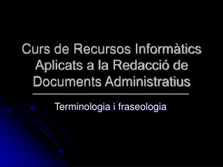 Curs de Recursos Informàtics Aplicats a la Redacció de Documents Administratius