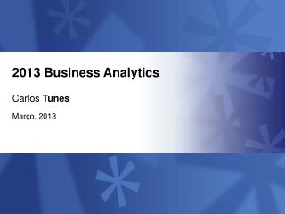 2013 Business Analytics Carlos Tunes Março, 2013