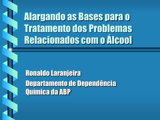 Alargando as Bases para o Tratamento dos Problemas Relacionados com o Álcool