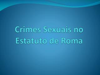 Crimes Sexuais no Estatuto de Roma