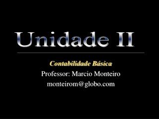 Contabilidade Básica Professor: Marcio Monteiro monteirom@globo