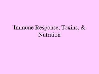 Immune Response, Toxins, &amp; Nutrition