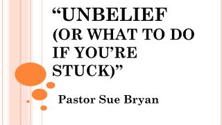 “UNBELIEF (OR WHAT TO DO IF YOU’RE STUCK)”