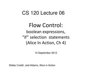 Flow Control: boolean expressions, “if” selection statements (Alice In Action, Ch 4)