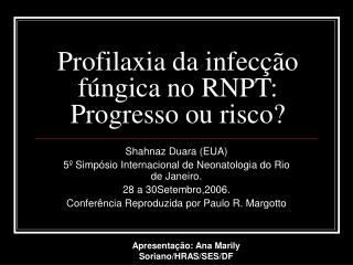 Profilaxia da infecção fúngica no RNPT: Progresso ou risco?