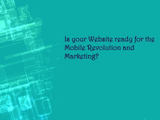 Is your Website ready for the Mobile Revolution and Marketin