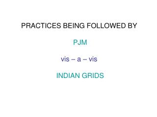 PRACTICES BEING FOLLOWED BY PJM vis – a – vis INDIAN GRIDS