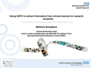 Using GATE to extract information from clinical records for research purposes Matthew Broadbent