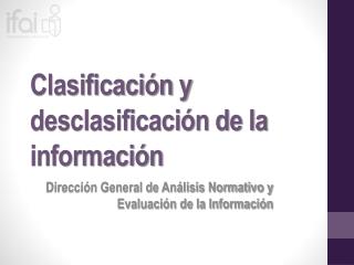 Clasificación y desclasificación de la información