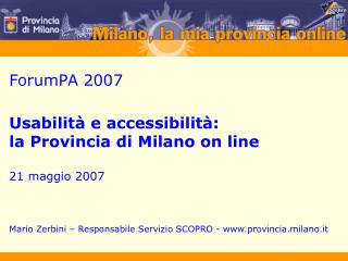 ForumPA 2007 Usabilità e accessibilità: la Provincia di Milano on line 21 maggio 2007