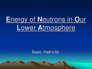 E nergy of N eutrons in O ur L ower A tmosphere