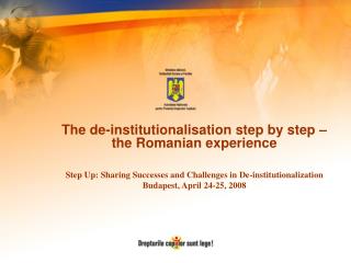 The de-institutionalisation step by step – the Romanian experience