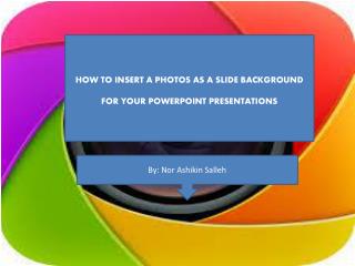HOW TO INSERT A PHOTOS AS A SLIDE BACKGROUND FOR YOUR POWERPOINT PRESENTATIONS