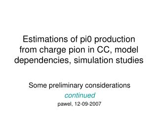 Estimations of pi0 production from charge pion in CC, model dependencies, simulation studies