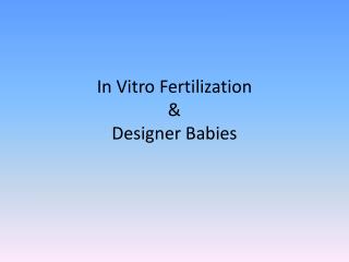 In Vitro Fertilization &amp; Designer Babies