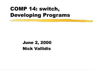 COMP 14: switch, Developing Programs