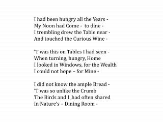 I had been hungry all the Years -   	My Noon had Come - to dine -