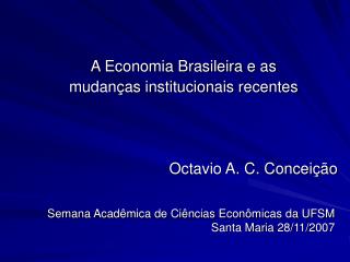 Semana Acadêmica de Ciências Econômicas da UFSM Santa Maria 28/11/2007