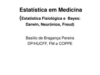 Estatística em Medicina ( Estatística Fisiológica e Bayes: Darwin, Neurônios, Freud)