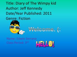 Title: Diary of The Wimpy kid Author: Jeff Kennedy Date/Year Published: 2011 Genre: Fiction