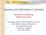 Success and Generation X Women Pamela Lirio Dohring McGill University Successful Women Worldwide Symposium John Molso