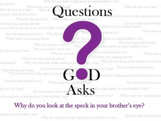 Why do you look at the speck in your brother’s eye?
