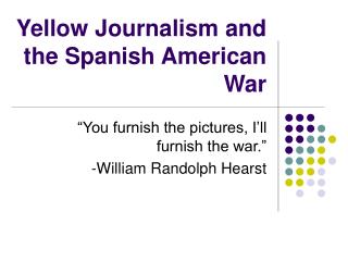 Yellow Journalism and the Spanish American War