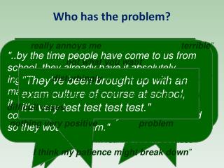 Who has the problem?