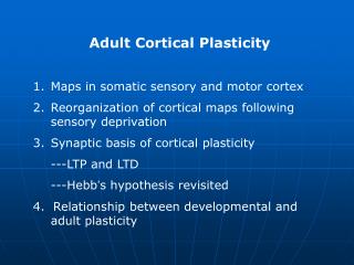 Adult Cortical Plasticity Maps in somatic sensory and motor cortex