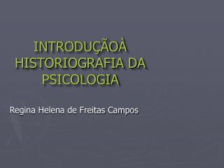INTRODUÇÃOÀ HISTORIOGRAFIA DA PSICOLOGIA