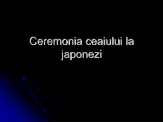 Ceremonia ceaiului la japonezi