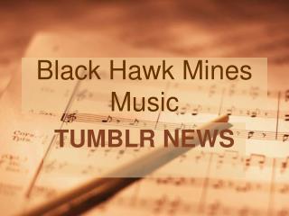 Black Hawk Mines Music - Tumblr News