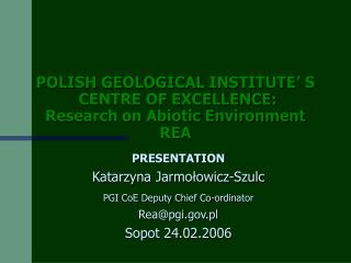 POLISH GEOLOGICAL INSTITUTE’ S CENTRE OF EXCELLENCE: Research on Abiotic Environment REA