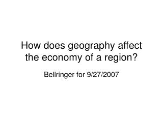 How does geography affect the economy of a region?