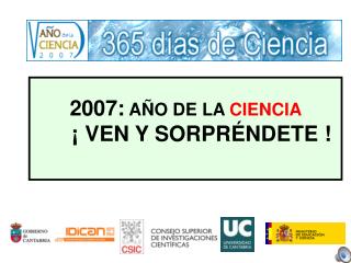 2007: AÑO DE LA CIENCIA ¡ VEN Y SORPRÉNDETE !