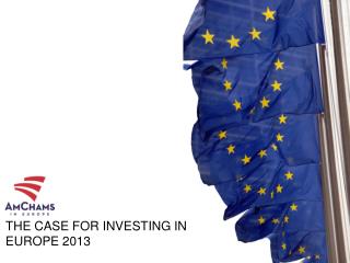 THE CASE FOR INVESTING IN EUROPE 2013