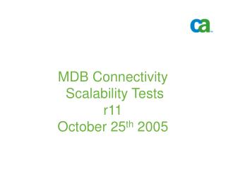 MDB Connectivity Scalability Tests r11 October 25 th 2005
