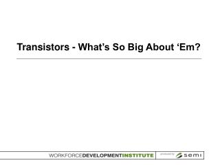 Transistors - What’s So Big About ‘Em?
