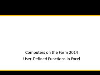 Computers on the Farm 2014 User-Defined Functions in Excel