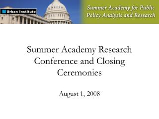 Summer Academy Research Conference and Closing Ceremonies