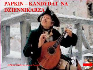 PAPKIN – KANDYDAT NA DZIENNIKARZA