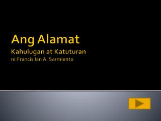 Ang Alamat Kahulugan at Katuturan ni:Francis Ian A. Sarmiento