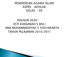 PENDIDIKAN AGAMA ISLAM ASPEK :AKHLAK KELAS : XII