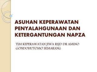 ASUHAN KEPERAWATAN PENYALAHGUNAAN DAN KETERGANTUNGAN NAPZA