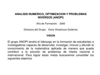 ANALISIS NUMERICO, OPTIMIZACION Y PROBLEMAS INVERSOS (ANOPI) Año de Formación:   2000