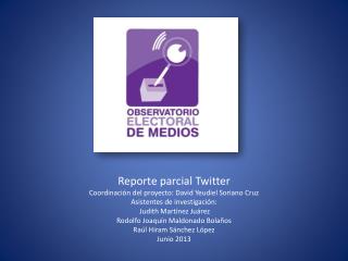 Reporte parcial Twitter Coordinación del proyecto: David Yeudiel Soriano Cruz