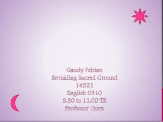 Gaudy Fabian Revisiting Sacred Ground 14521 English 0310 9:30 to 11:00 TR Professor Horn