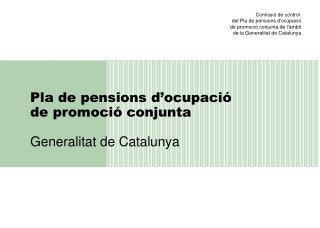 Pla de pensions d’ocupació de promoció conjunta Generalitat de Catalunya