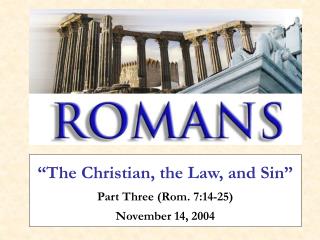“The Christian, the Law, and Sin” Part Three (Rom. 7:14-25) November 14, 2004