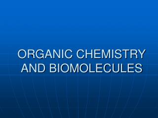 ORGANIC CHEMISTRY AND BIOMOLECULES